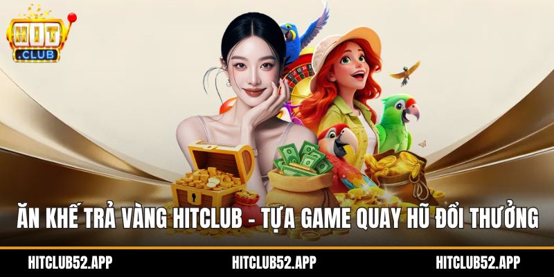 Ăn khế trả vàng Hitclub
