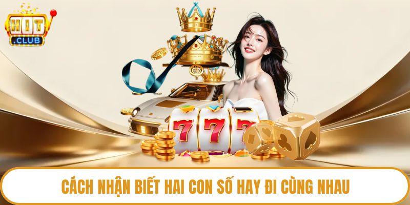 Cách nhận biết hai con số hay đi cùng nhau