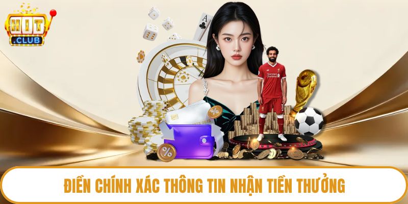 Điền chính xác thông tin nhận tiền thưởng