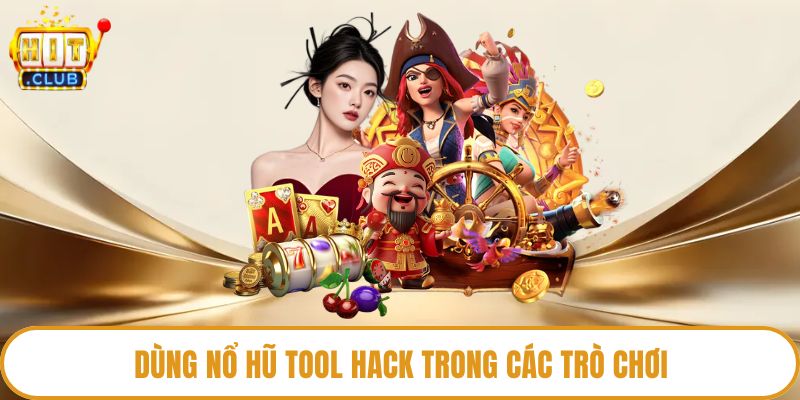 Dùng nổ hũ tool hack trong các trò chơi