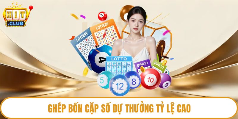 Ghép bốn cặp số dự thưởng tỷ lệ cao