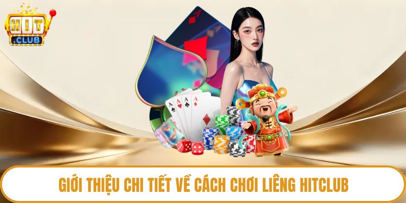 Giới thiệu chi tiết về cách chơi liêng Hitclub