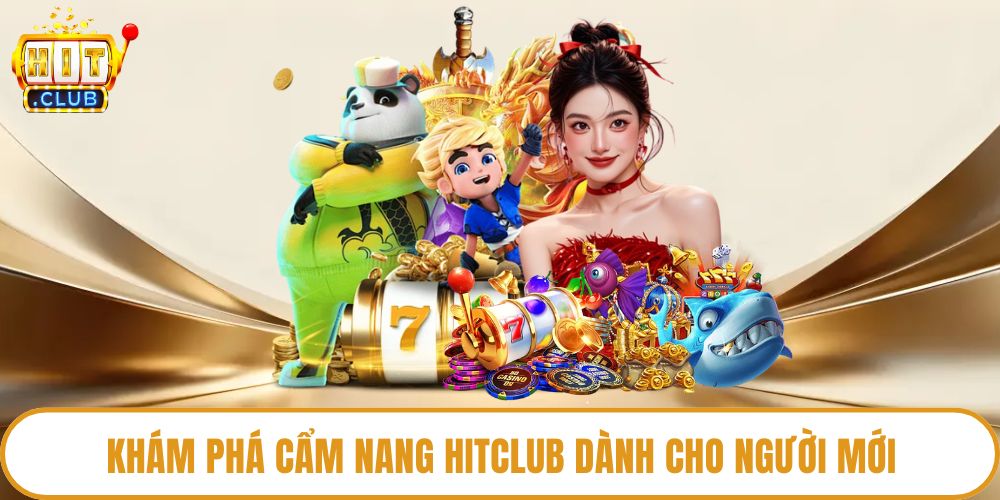 Khám phá cẩm nang HitClub dành cho người mới