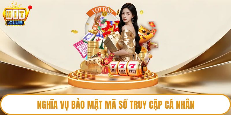 Nghĩa vụ bảo mật mã số truy cập cá nhân