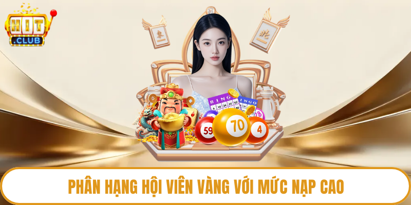 Phân hạng hội viên vàng với mức nạp cao