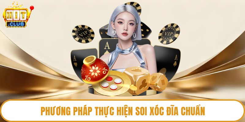 Phương pháp thực hiện soi xóc đĩa chuẩn