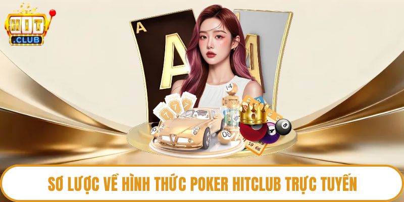 Sơ lược về hình thức poker Hitclub trực tuyến