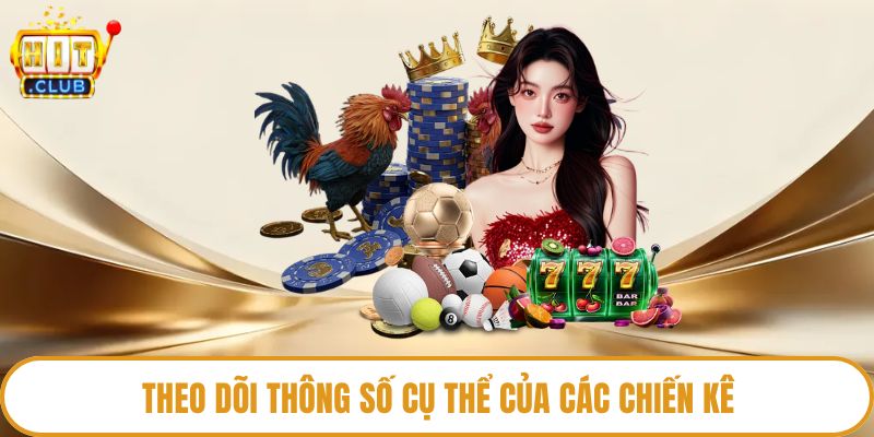 Theo dõi thông số cụ thể của các chiến kê