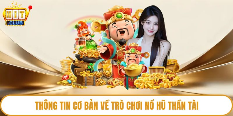 Thông tin cơ bản về trò chơi nổ hũ thần tài