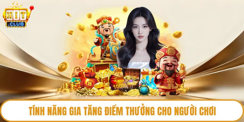 Tính năng gia tăng điểm thưởng cho người chơi