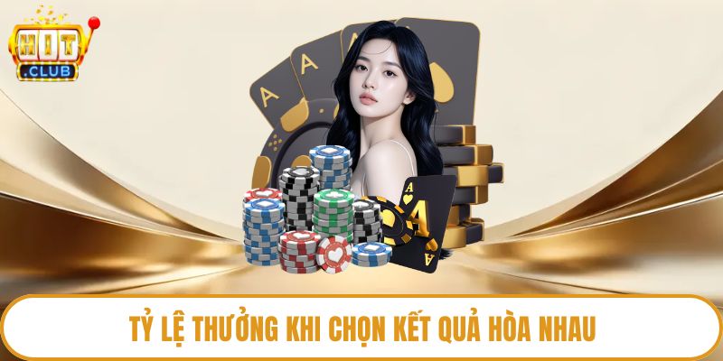 Tỷ lệ thưởng khi chọn kết quả hòa nhau