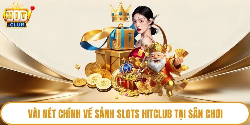 Vài nét chính về sảnh slots HitClub tại sân chơi